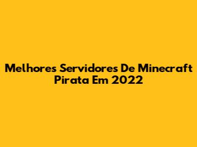 Melhores Servidores De Minecraft Pirata Em 2022