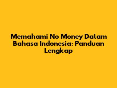Memahami 'No Money' Dalam Bahasa Indonesia: Panduan Lengkap