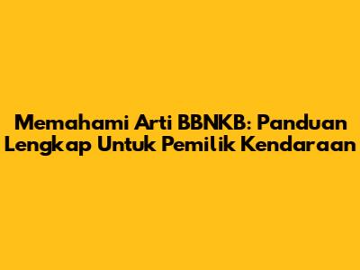 Memahami Arti BBNKB: Panduan Lengkap Untuk Pemilik Kendaraan