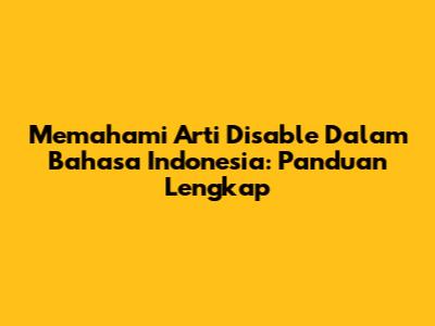 Memahami Arti Disable Dalam Bahasa Indonesia: Panduan Lengkap