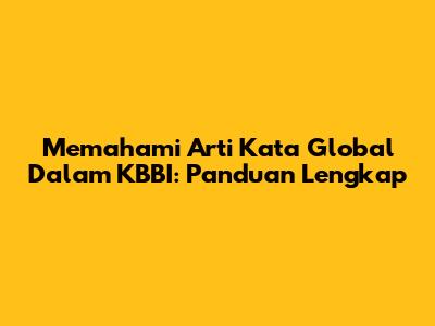Memahami Arti Kata Global Dalam KBBI: Panduan Lengkap