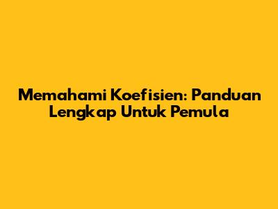 Memahami Koefisien: Panduan Lengkap Untuk Pemula