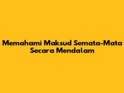 Memahami Maksud 'Semata-Mata' Secara Mendalam