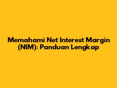 Memahami Net Interest Margin (NIM): Panduan Lengkap