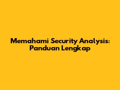 Memahami Security Analysis: Panduan Lengkap