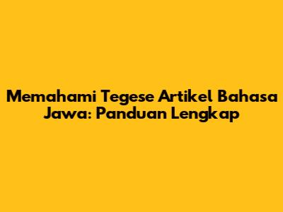 Memahami Tegese Artikel Bahasa Jawa: Panduan Lengkap