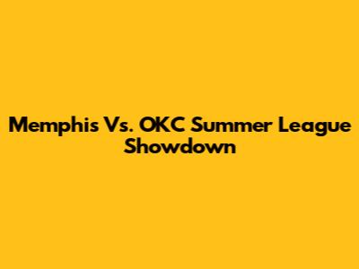 Memphis Vs. OKC Summer League Showdown