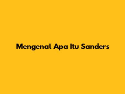 Mengenal Apa Itu Sanders