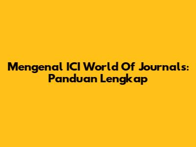 Mengenal ICI World Of Journals: Panduan Lengkap