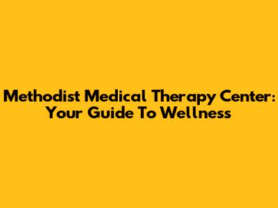 Methodist Medical Therapy Center: Your Guide To Wellness
