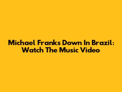 Michael Franks Down In Brazil: Watch The Music Video