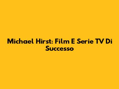 Michael Hirst: Film E Serie TV Di Successo