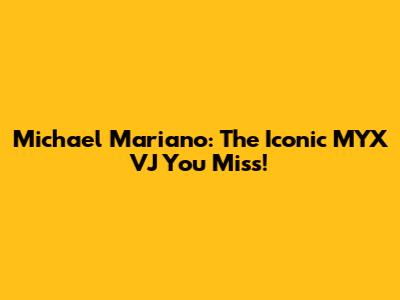 Michael Mariano: The Iconic MYX VJ You Miss!