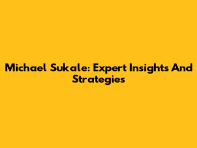 Michael Sukale: Expert Insights And Strategies