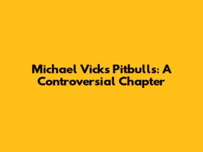 Michael Vick's Pitbulls: A Controversial Chapter