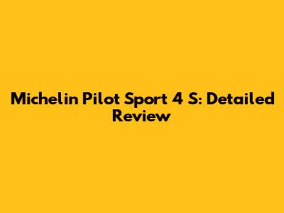Michelin Pilot Sport 4 S: Detailed Review