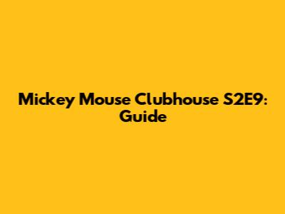 Mickey Mouse Clubhouse S2E9: Guide