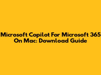 Microsoft Copilot For Microsoft 365 On Mac: Download Guide