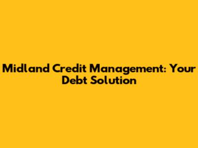 Midland Credit Management: Your Debt Solution