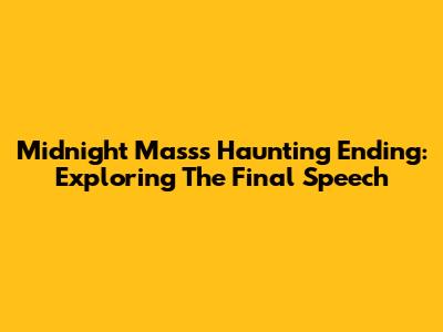 Midnight Mass's Haunting Ending: Exploring The Final Speech