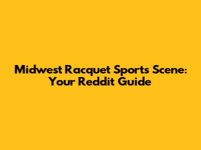 Midwest Racquet Sports Scene: Your Reddit Guide