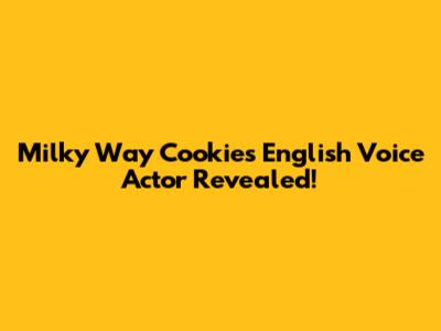 Milky Way Cookie's English Voice Actor Revealed!