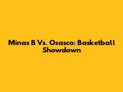 Minas B Vs. Osasco: Basketball Showdown