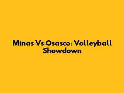 Minas Vs Osasco: Volleyball Showdown