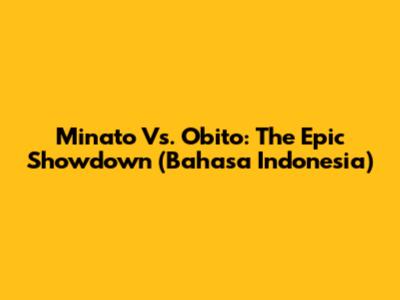 Minato Vs. Obito: The Epic Showdown (Bahasa Indonesia)