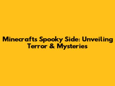 Minecraft's Spooky Side: Unveiling Terror & Mysteries