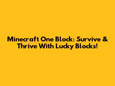 Minecraft One Block: Survive & Thrive With Lucky Blocks!