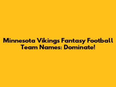 Minnesota Vikings Fantasy Football Team Names: Dominate!