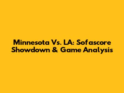 Minnesota Vs. LA: Sofascore Showdown & Game Analysis