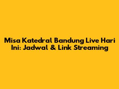Misa Katedral Bandung Live Hari Ini: Jadwal & Link Streaming