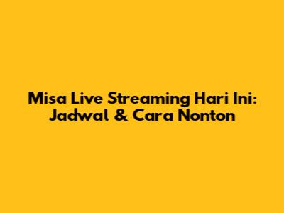 Misa Live Streaming Hari Ini: Jadwal & Cara Nonton