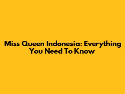 Miss Queen Indonesia: Everything You Need To Know