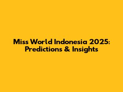 Miss World Indonesia 2025: Predictions & Insights