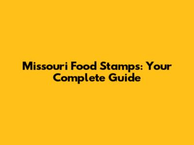 Missouri Food Stamps: Your Complete Guide