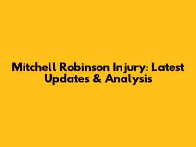 Mitchell Robinson Injury: Latest Updates & Analysis