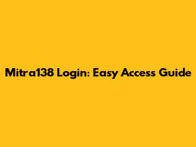 Mitra138 Login: Easy Access Guide