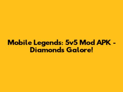 Mobile Legends: 5v5 Mod APK - Diamonds Galore!
