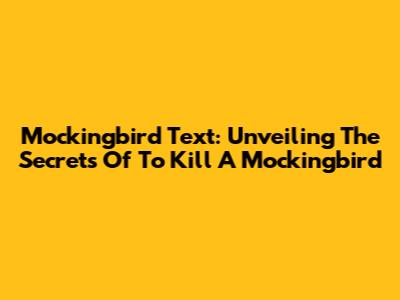 Mockingbird Text: Unveiling The Secrets Of To Kill A Mockingbird
