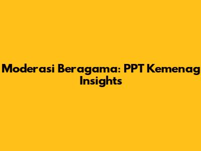 Moderasi Beragama: PPT Kemenag Insights