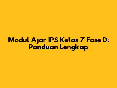 Modul Ajar IPS Kelas 7 Fase D: Panduan Lengkap