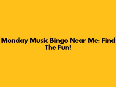 Monday Music Bingo Near Me: Find The Fun!