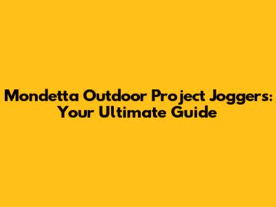 Mondetta Outdoor Project Joggers: Your Ultimate Guide
