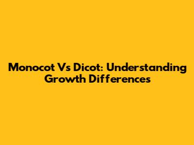 Monocot Vs Dicot: Understanding Growth Differences