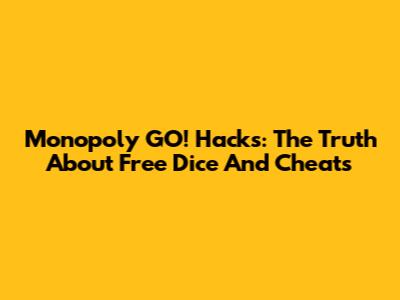 Monopoly GO! Hacks: The Truth About Free Dice And Cheats
