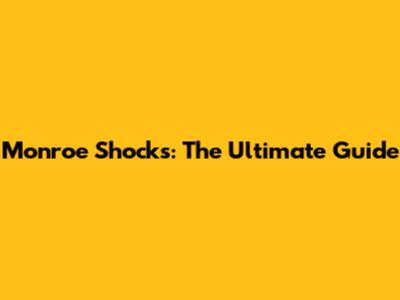Monroe Shocks: The Ultimate Guide