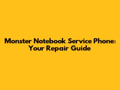Monster Notebook Service Phone: Your Repair Guide